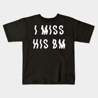 I Miss His BM Kids T-Shirt